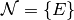 \mathcal{N} = \{E\}